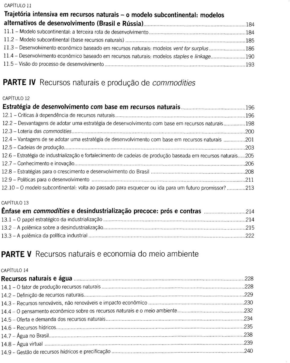 3 - Desenvolvimento econömico baseado em recursos naturais: modelos vent for surplus 186 11.4 - Desenvolvimento econömico baseado em recursos naturais: modelos staplese linkage 190 11.