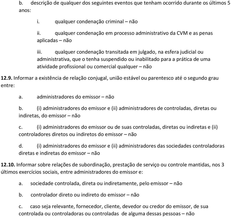 qualquer condenação transitada em julgado, na esfera judicial ou administrativa, que o tenha suspendido ou inabilitado para a prática de uma atividade profissional ou comercial qualquer não 12.9.