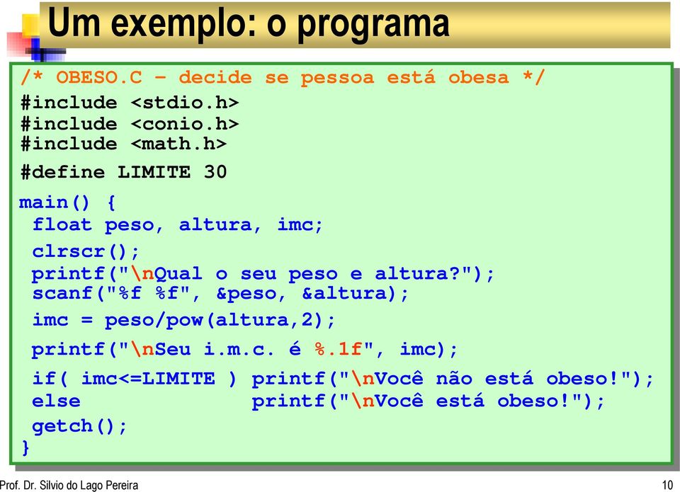 h> #define LIMITE 30 30 main() { float peso, altura, imc; clrscr(); printf("\nqual o seu seu peso e altura?