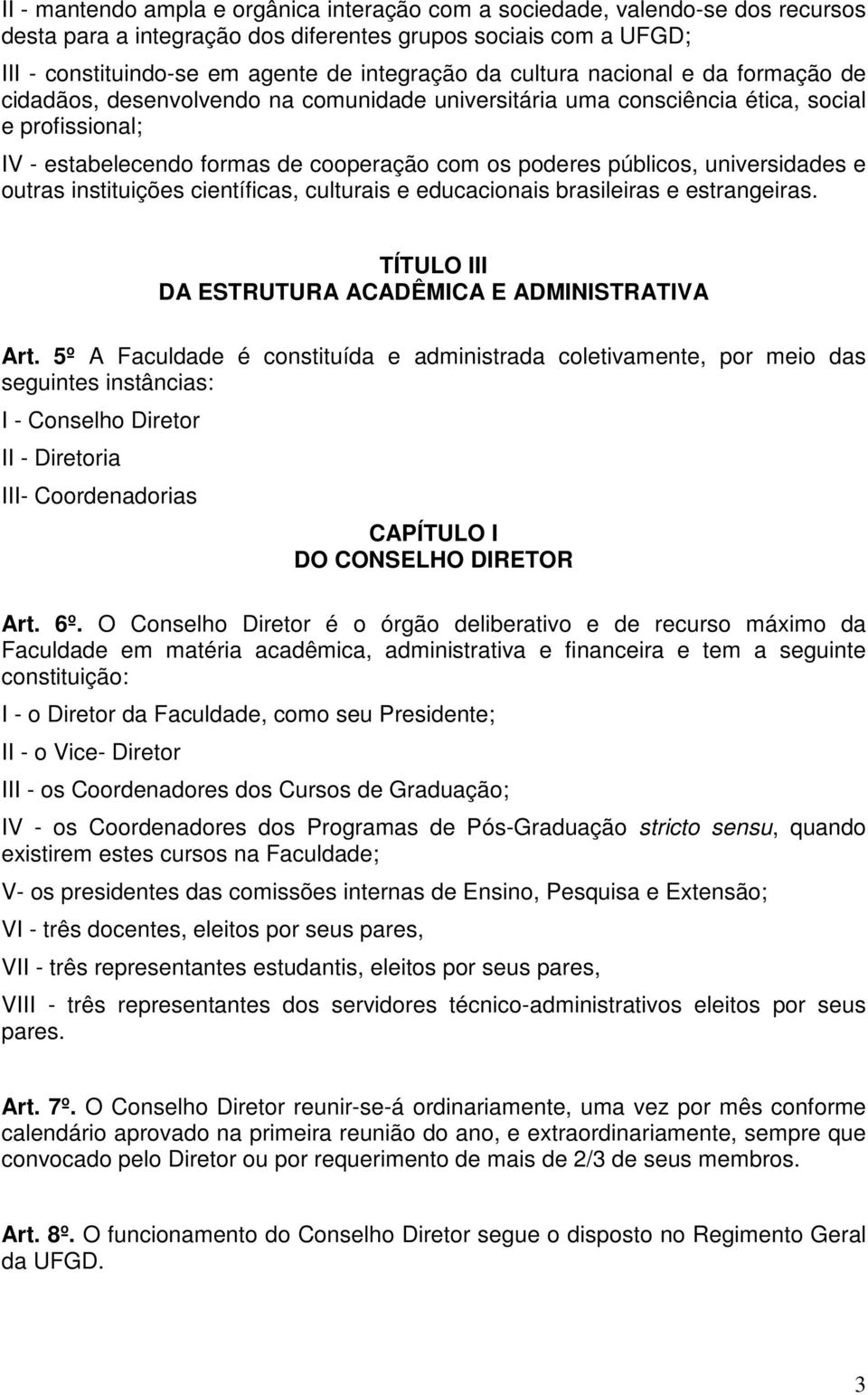 universidades e outras instituições científicas, culturais e educacionais brasileiras e estrangeiras. TÍTULO III DA ESTRUTURA ACADÊMICA E ADMINISTRATIVA Art.