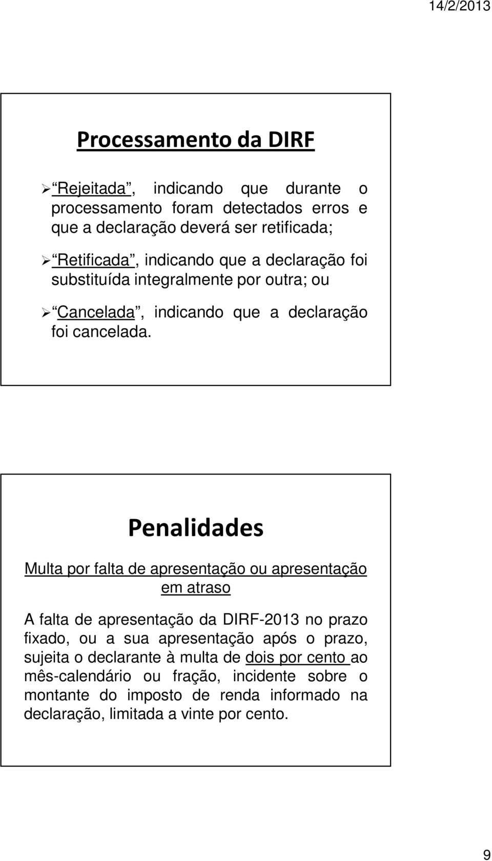Penalidades Multa por falta de apresentação ou apresentação em atraso A falta de apresentação da DIRF-2013 no prazo fixado, ou a sua apresentação após o