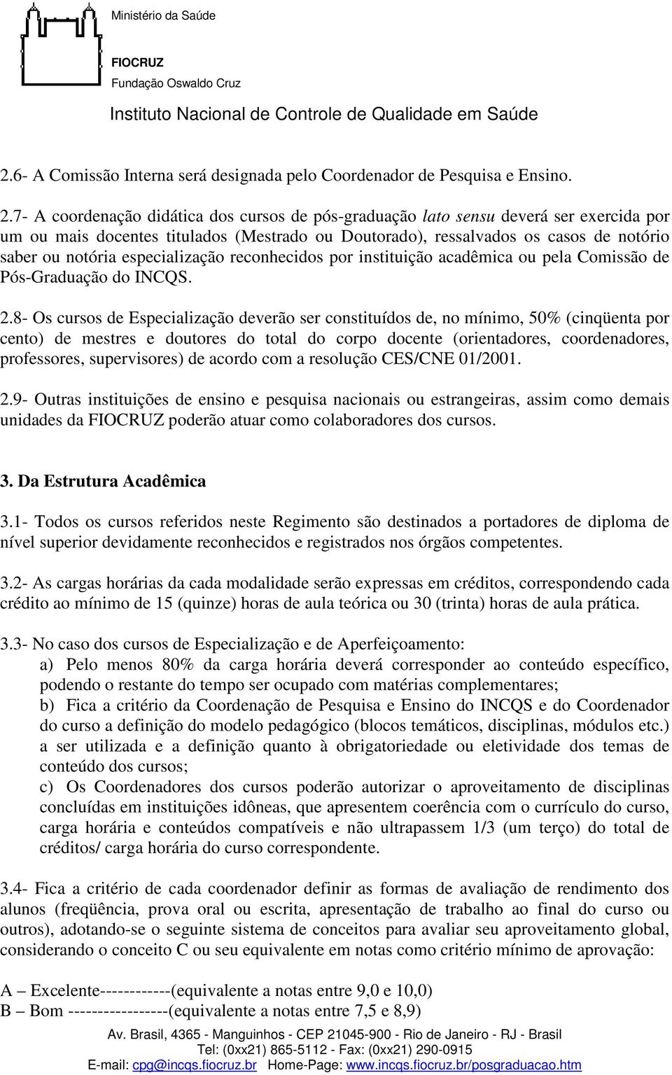 especialização reconhecidos por instituição acadêmica ou pela Comissão de Pós-Graduação do INCQS. 2.