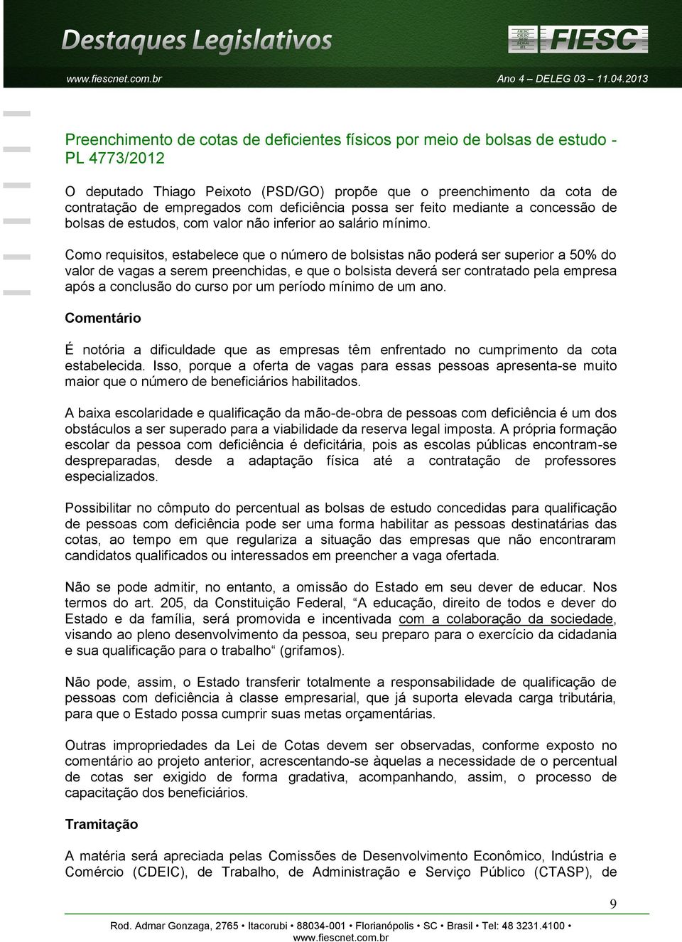 deficiência possa ser feito mediante a concessão de bolsas de estudos, com valor não inferior ao salário mínimo.