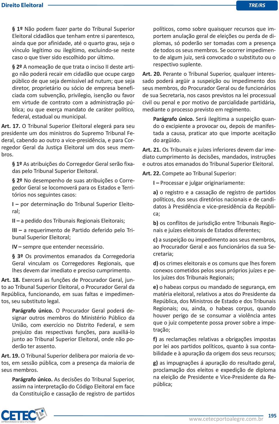 2º A nomeação de que trata o inciso II deste artigo não poderá recair em cidadão que ocupe cargo público de que seja demissível ad nutum; que seja diretor, proprietário ou sócio de empresa