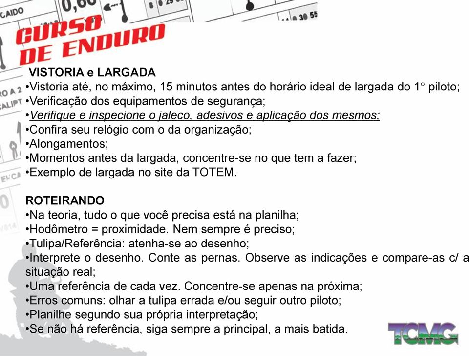 ROTEIRANDO Na teoria, tudo o que você precisa está na planilha; Hodômetro = proximidade. Nem sempre é preciso; Tulipa/Referência: atenha-se ao desenho; Interprete o desenho. Conte as pernas.