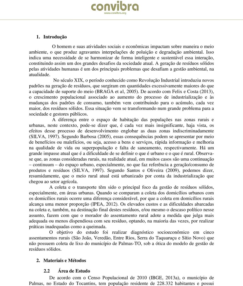 A gerção de resíduos sólidos pels tividdes humns é um dos principis problems que desfim gestão mbientl, n tulidde.