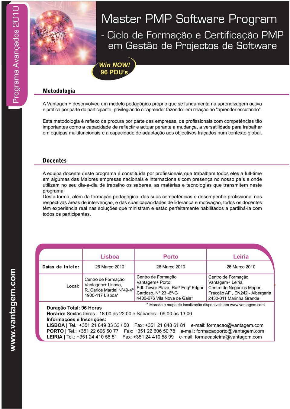 Esta metodologia é reflexo da procura por parte das empresas, de profissionais com competências tão importantes como a capacidade de reflectir e actuar perante a mudança, a versatilidade para