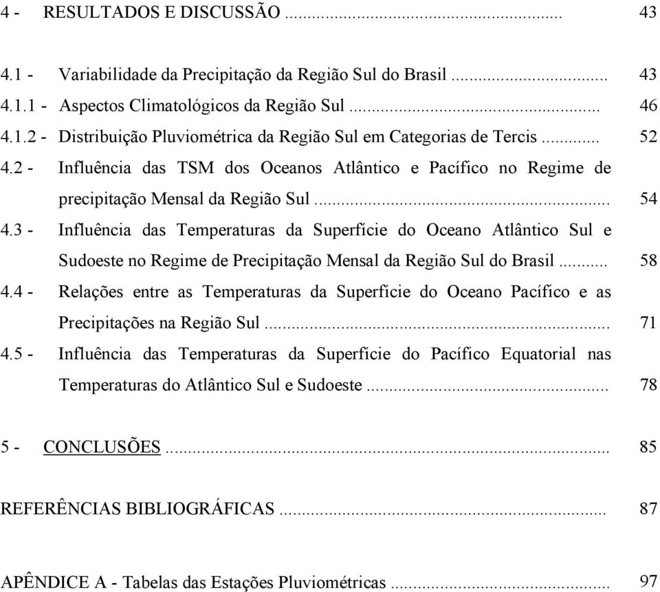 3 - Influência das Temperaturas da Superfície do Oceano Atlântico Sul e Sudoeste no Regime de Precipitação Mensal da Região Sul do Brasil... 58 4.