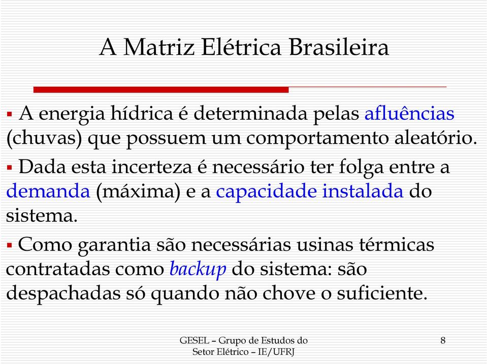 Dada esta incerteza é necessário ter folga entre a demanda (máxima) e a capacidade