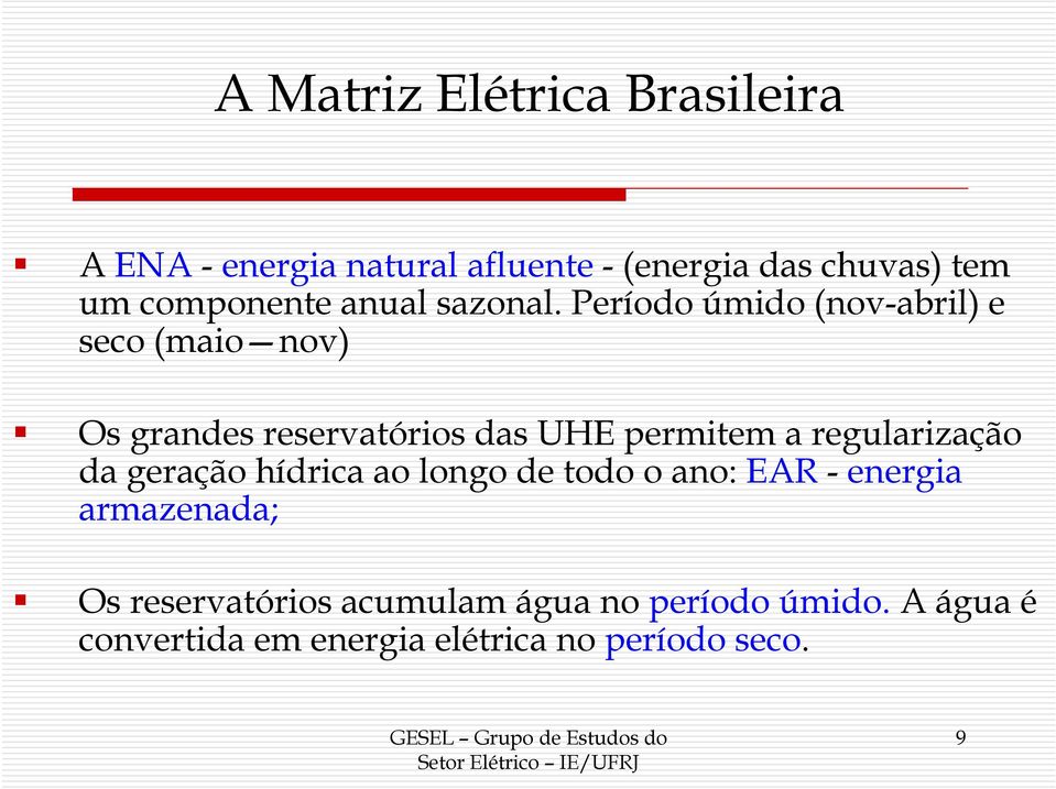 Período úmido (nov-abril) e seco (maio nov) Os grandes reservatórios das UHE permitem a