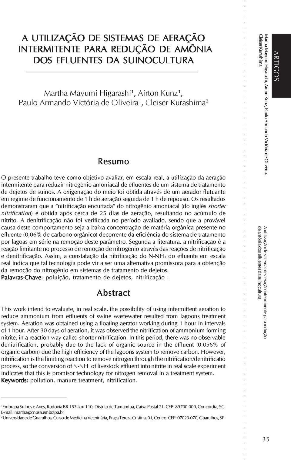 suínos. A oxigenação do meio foi obtida através de um aerador flutuante em regime de funcionamento de 1 h de aeração seguida de 1 h de repouso.