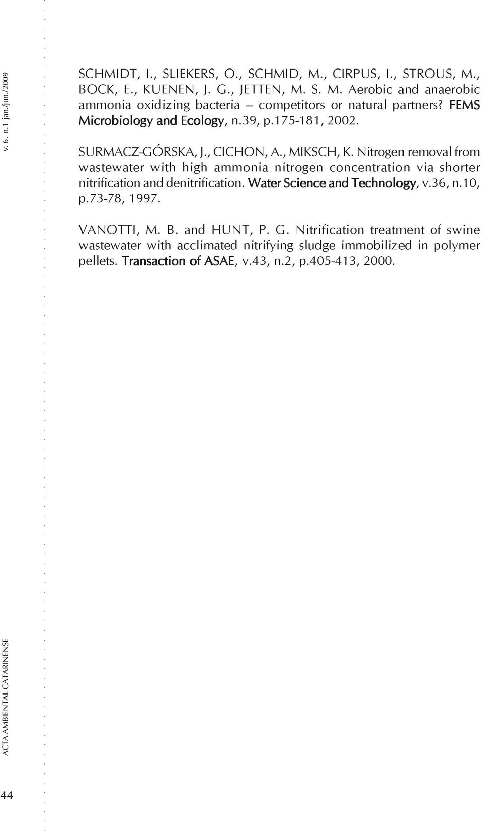 Nitrogen removal from wastewater with high ammonia nitrogen concentration via shorter nitrification and denitrification. Water Science and Technology, v.36, n.10, p.73-78, 1997.