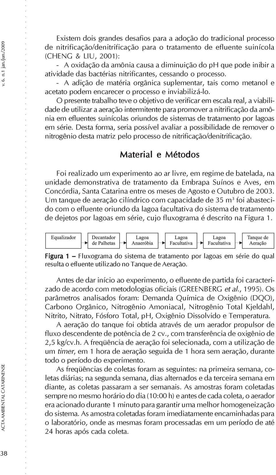 diminuição do ph que pode inibir a atividade das bactérias nitrificantes, cessando o processo.