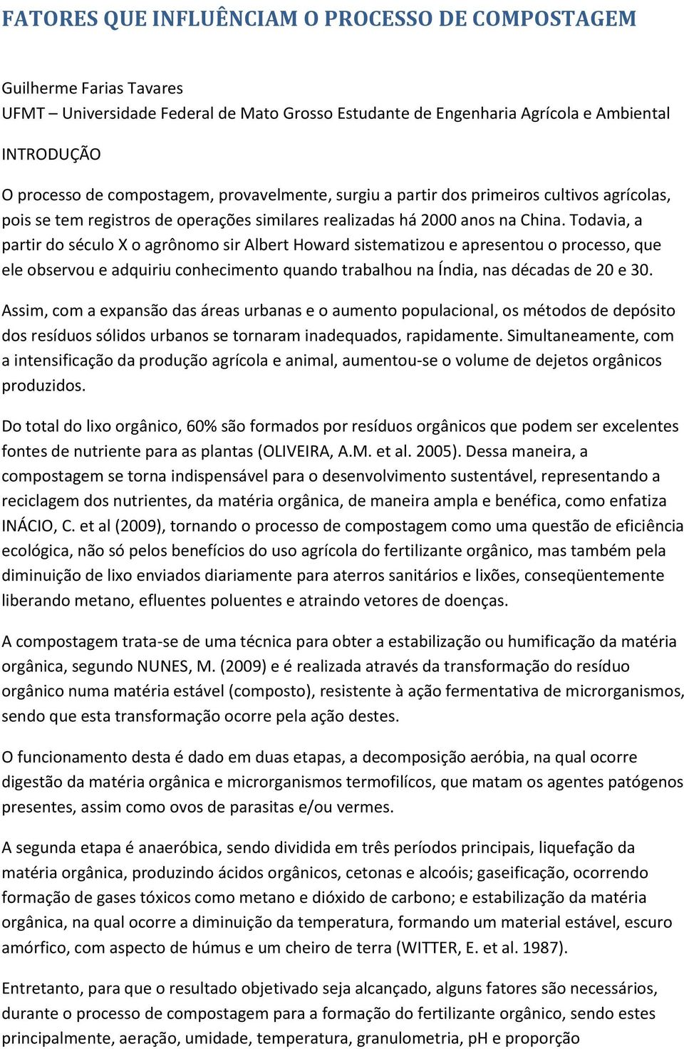 Todavia, a partir do século X o agrônomo sir Albert Howard sistematizou e apresentou o processo, que ele observou e adquiriu conhecimento quando trabalhou na Índia, nas décadas de 20 e 30.