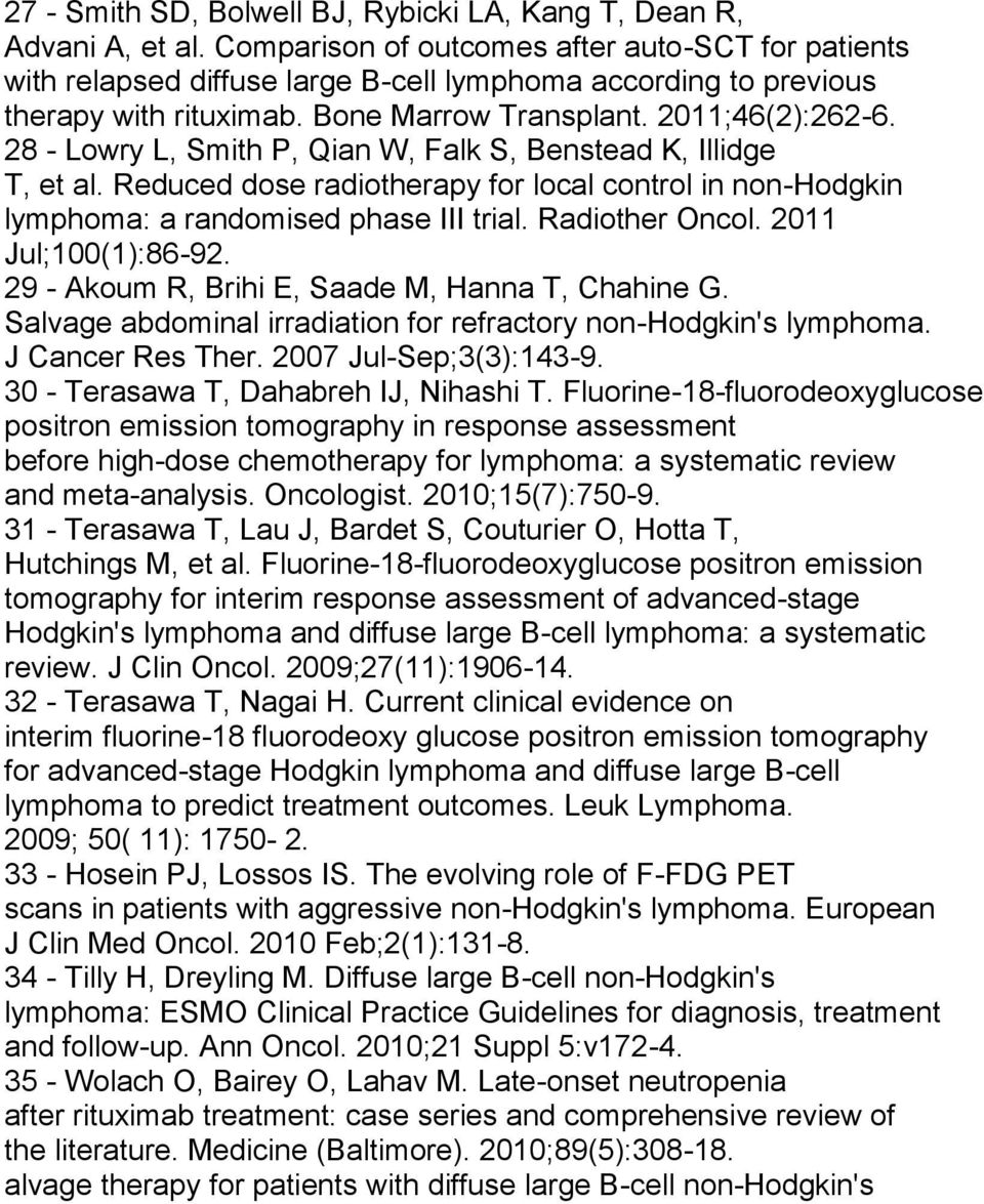 28 - Lowry L, Smith P, Qian W, Falk S, Benstead K, Illidge T, et al. Reduced dose radiotherapy for local control in non-hodgkin lymphoma: a randomised phase III trial. Radiother Oncol.