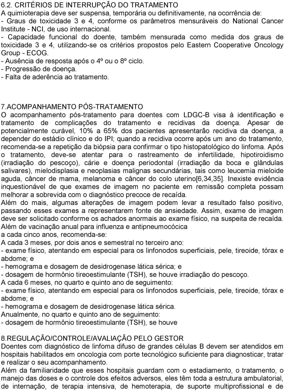 - Capacidade funcional do doente, também mensurada como medida dos graus de toxicidade 3 e 4, utilizando-se os critérios propostos pelo Eastern Cooperative Oncology Group - ECOG.