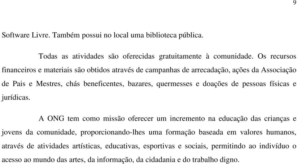 doações de pessoas físicas e jurídicas.