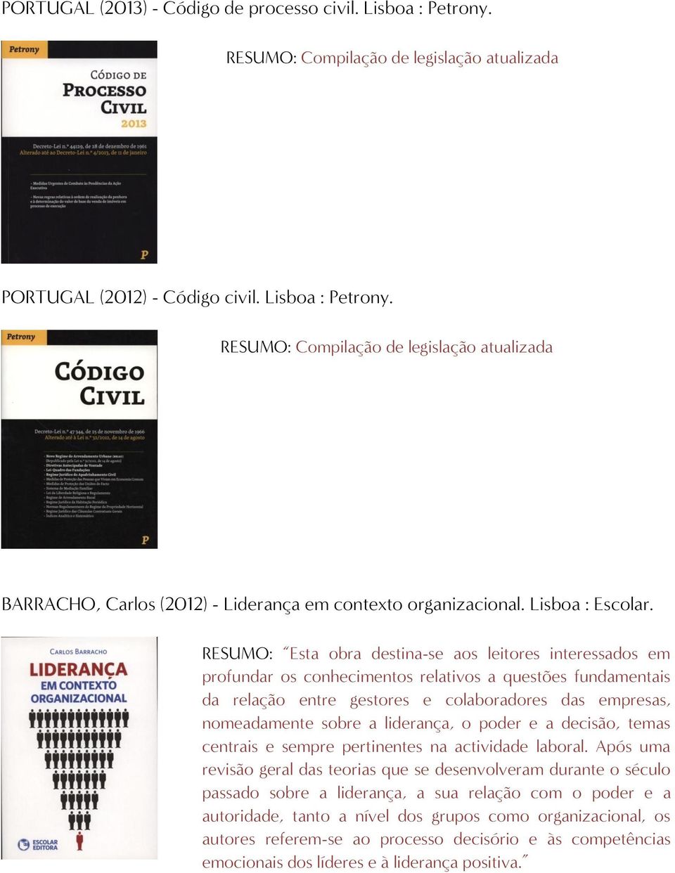 a liderança, o poder e a decisão, temas centrais e sempre pertinentes na actividade laboral.