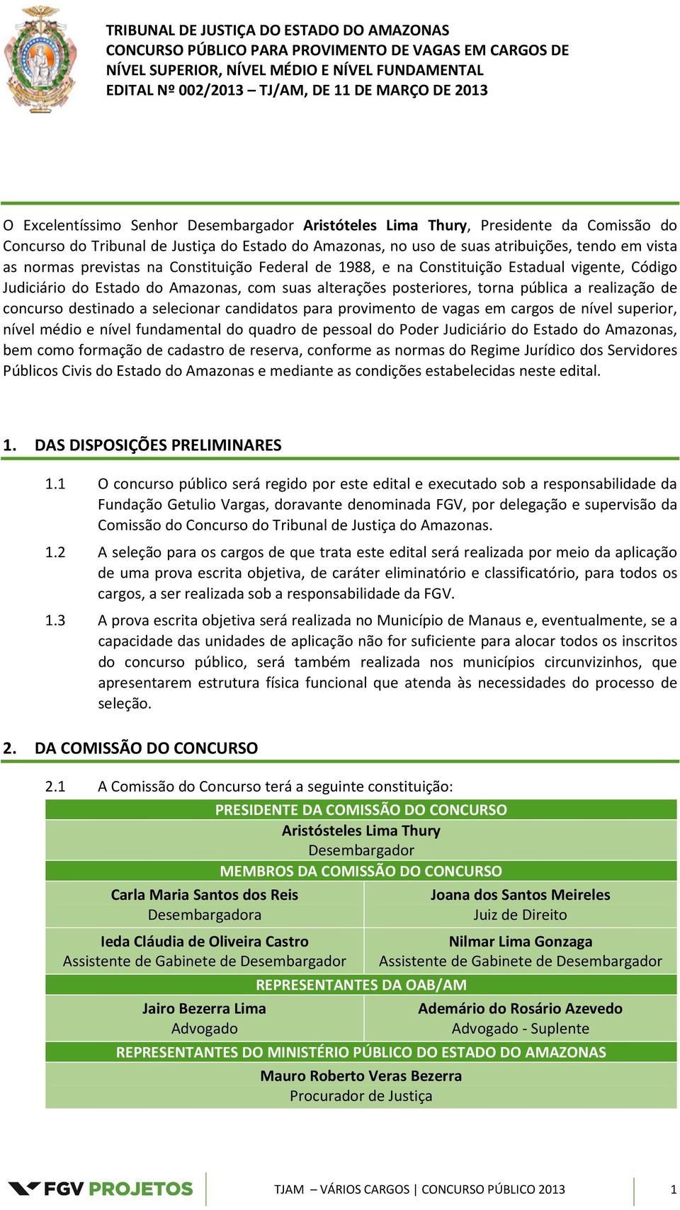 destinado a selecionar candidatos para provimento de vagas em cargos de nível superior, nível médio e nível fundamental do quadro de pessoal do Poder Judiciário do Estado do Amazonas, bem como