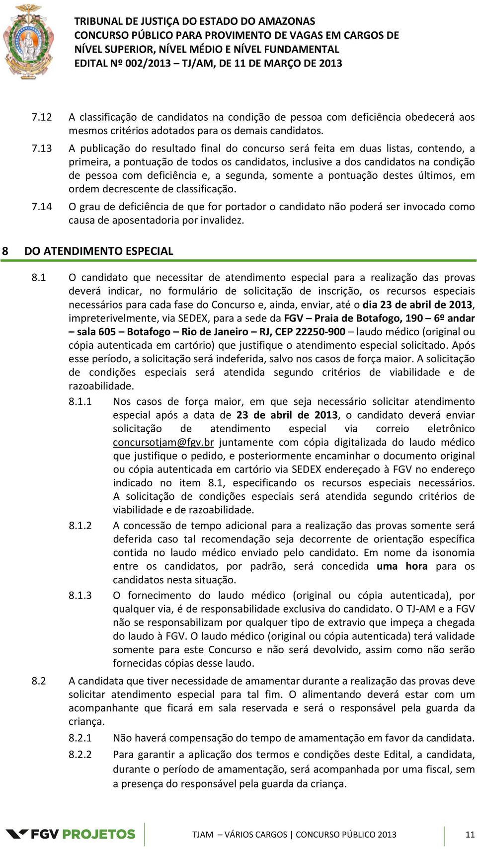 a segunda, somente a pontuação destes últimos, em ordem decrescente de classificação. 7.