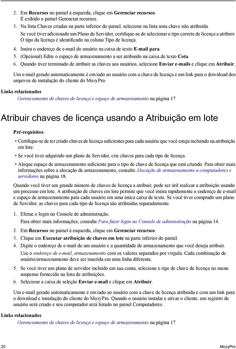 Se você tiver adicionado um Plano de Servidor, certifique-se de selecionar o tipo correto de licença a atribuir. O tipo da licença é identificado na coluna Tipo de licença. 4.