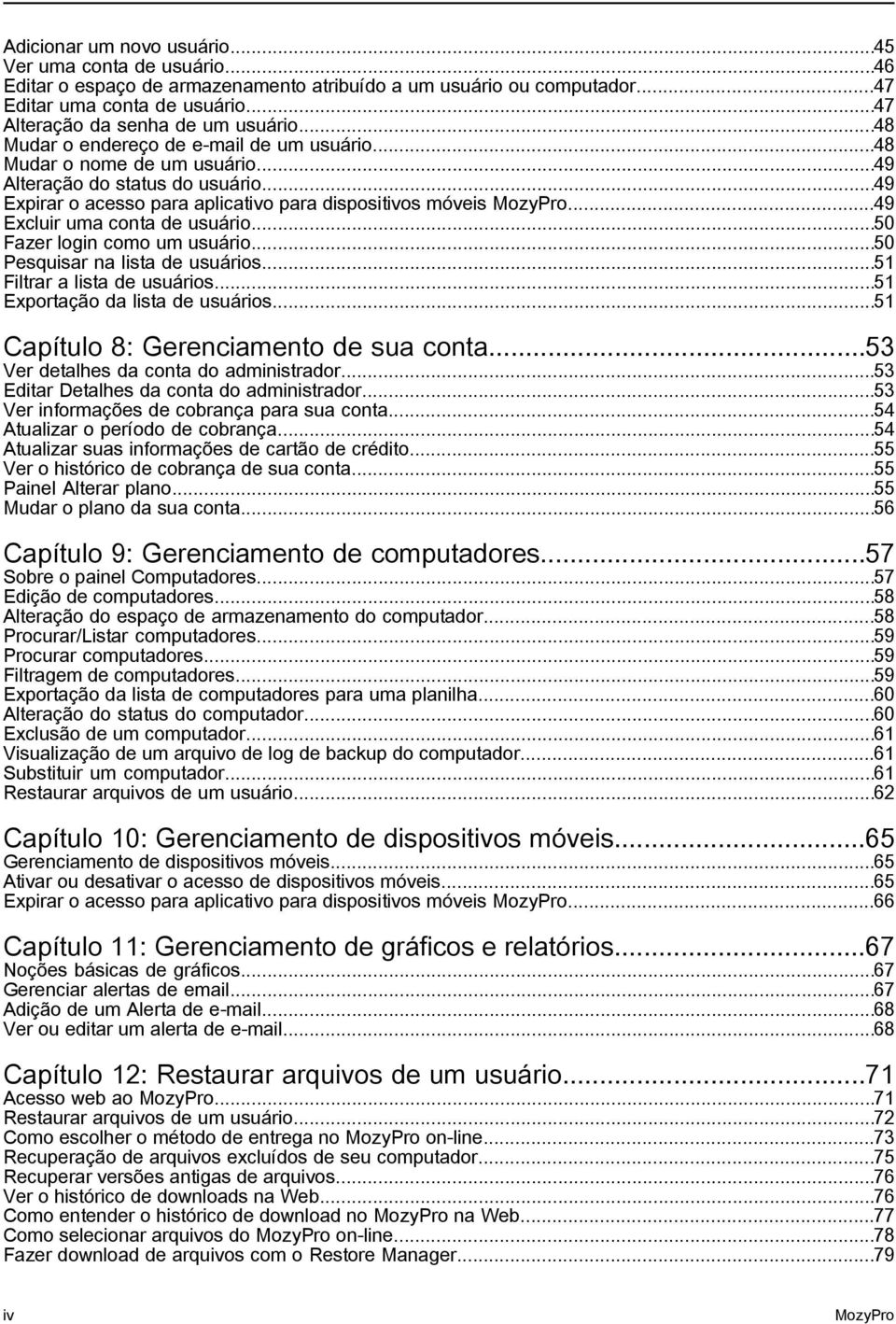 ..49 Excluir uma conta de usuário...50 Fazer login como um usuário...50 Pesquisar na lista de usuários...51 Filtrar a lista de usuários...51 Exportação da lista de usuários.