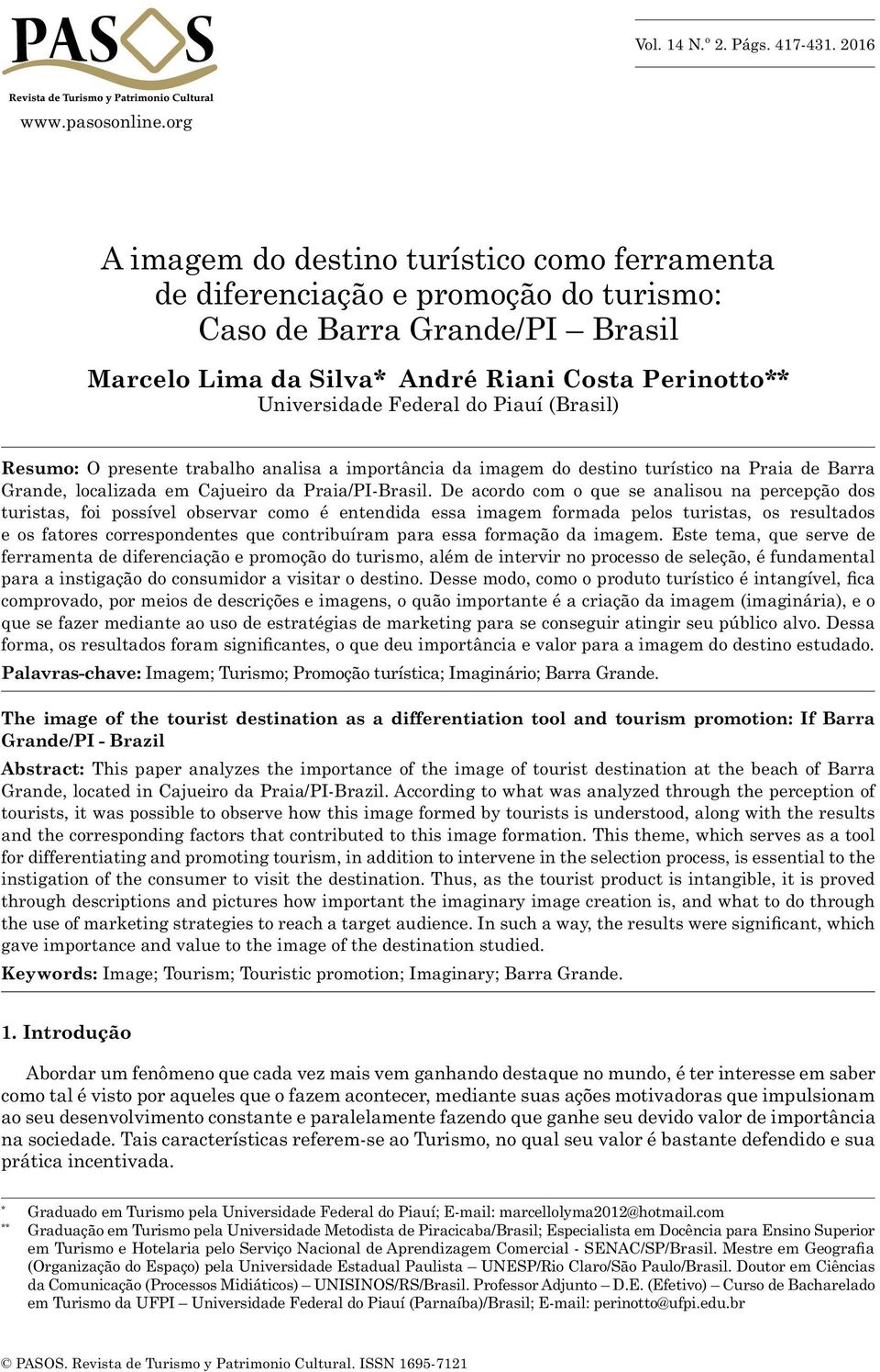 André Riani Costa Perinotto** Universidade Federal do Piauí (Brasil) Resumo: O presente trabalho analisa a importância da imagem do destino turístico na Praia de Barra Grande, localizada em Cajueiro