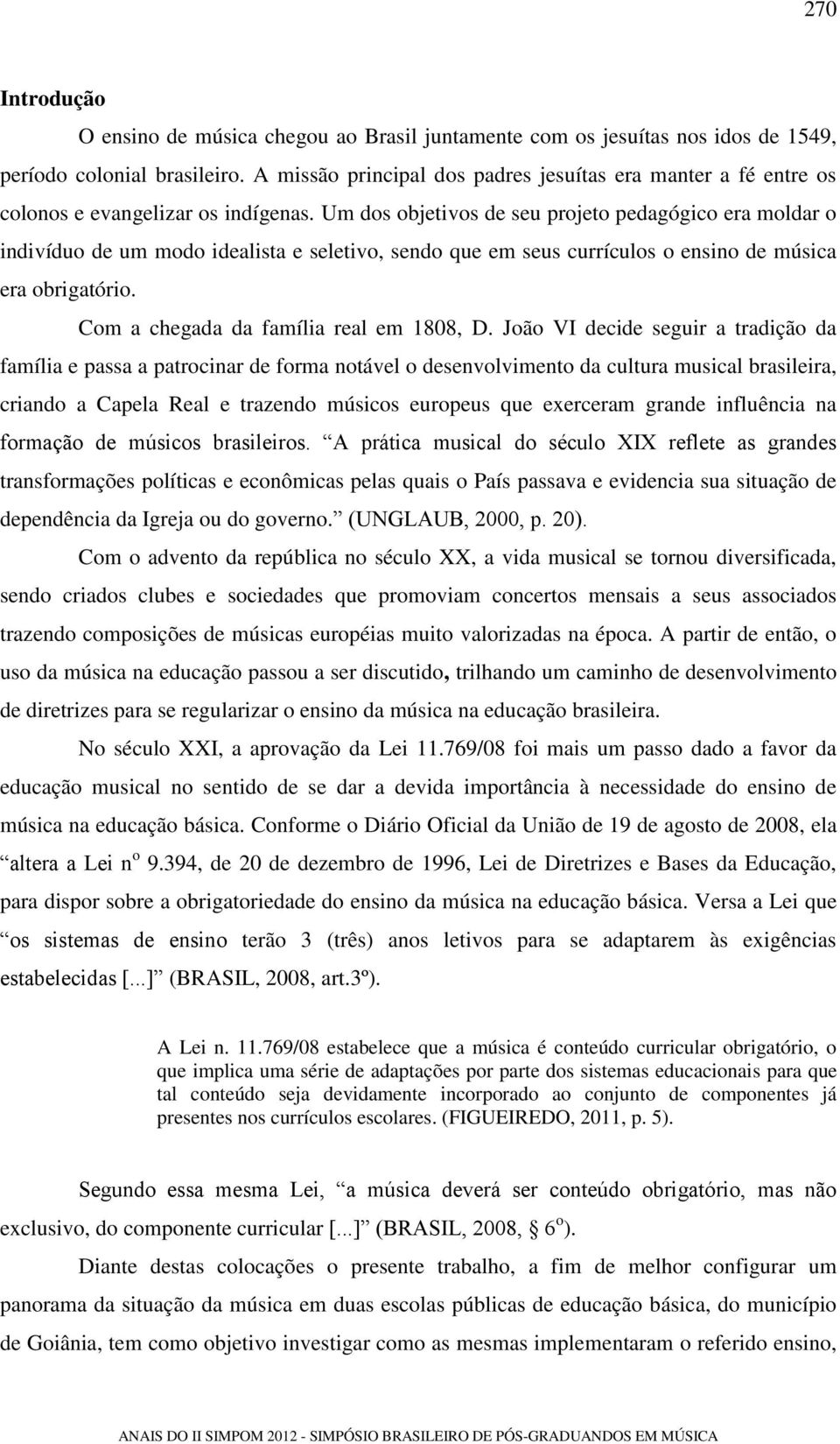 Um dos objetivos de seu projeto pedagógico era moldar o indivíduo de um modo idealista e seletivo, sendo que em seus currículos o ensino de música era obrigatório.