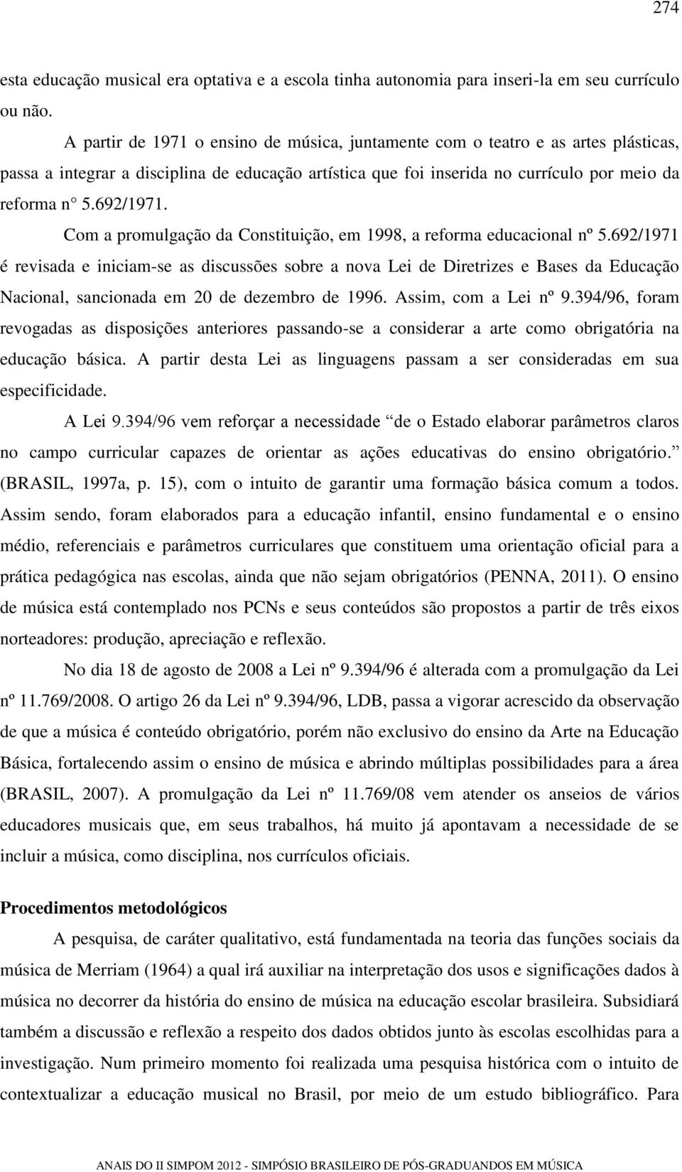 Com a promulgação da Constituição, em 1998, a reforma educacional nº 5.