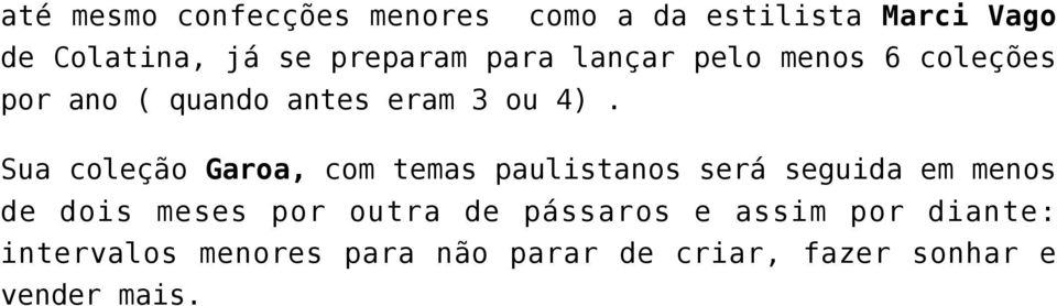 Sua coleção Garoa, com temas paulistanos será seguida em menos de dois meses por outra