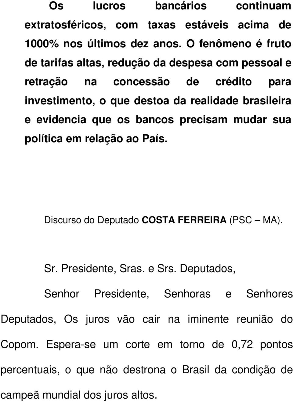 evidencia que os bancos precisam mudar sua política em relação ao País. Discurso do Deputado COSTA FERREIRA (PSC MA). Sr. Presidente, Sras. e Srs.