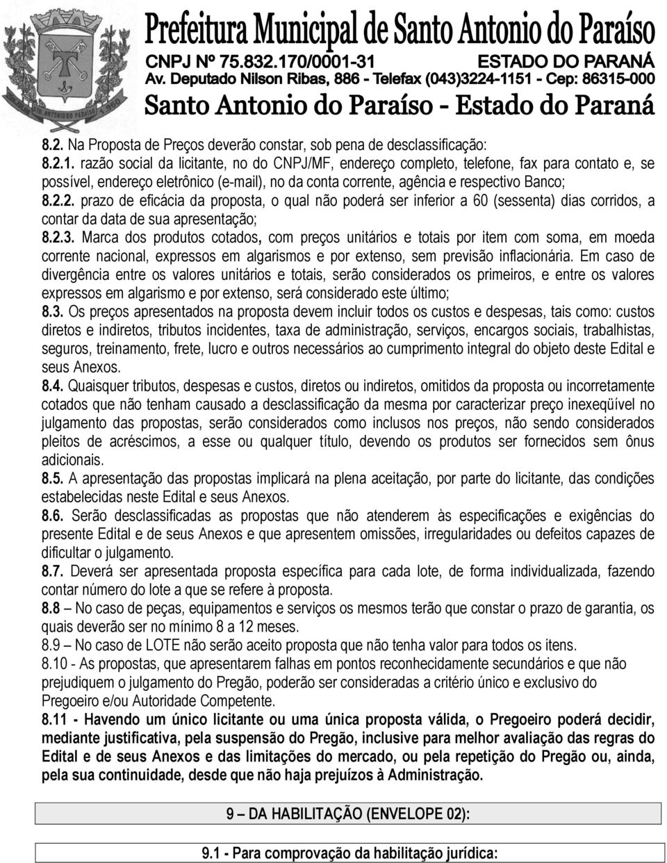 2. prazo de eficácia da proposta, o qual não poderá ser inferior a 60 (sessenta) dias corridos, a contar da data de sua apresentação; 8.2.3.