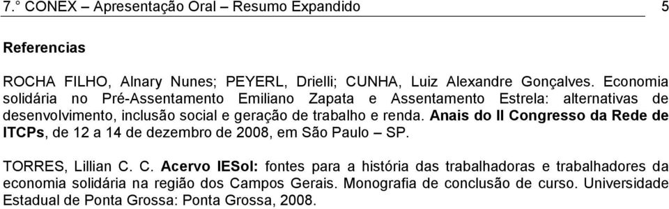 renda. Anais do II Congresso da Rede de ITCPs, de 12 a 14 de dezembro de 2008, em São Paulo SP. TORRES, Lillian C. C. Acervo IESol: fontes para a história das trabalhadoras e trabalhadores da economia solidária na região dos Campos Gerais.