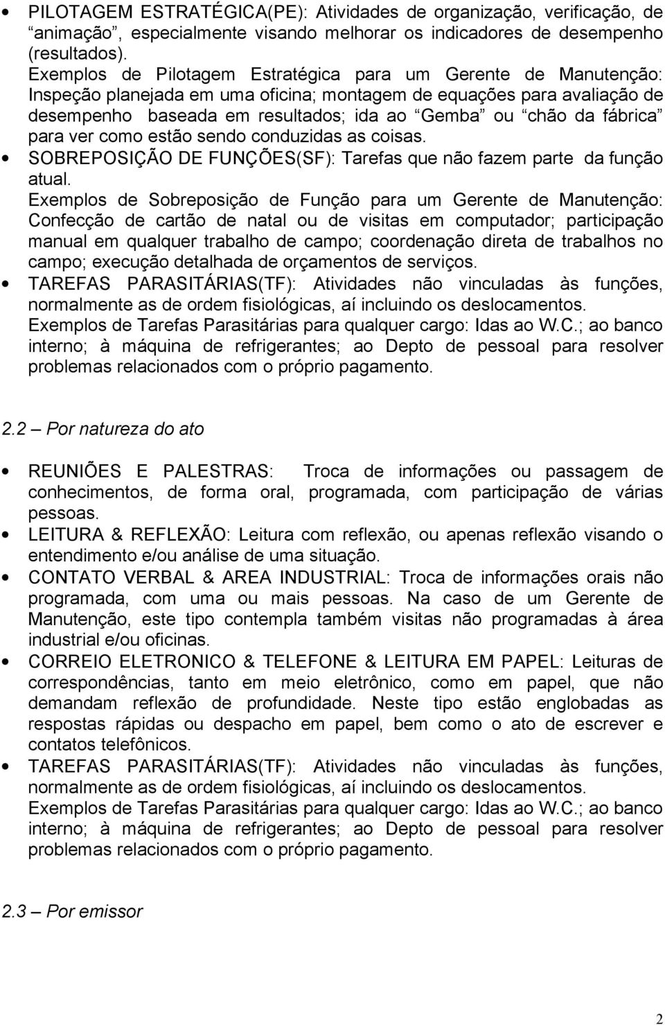 fábrica para ver como estão sendo conduzidas as coisas. SOBREPOSIÇÃO DE FUNÇÕES(SF): Tarefas que não fazem parte da função atual.