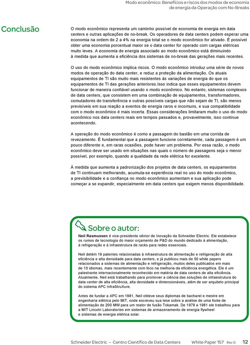 É possível obter uma economia porcentual maior se o data center for operado com cargas elétricas muito leves.