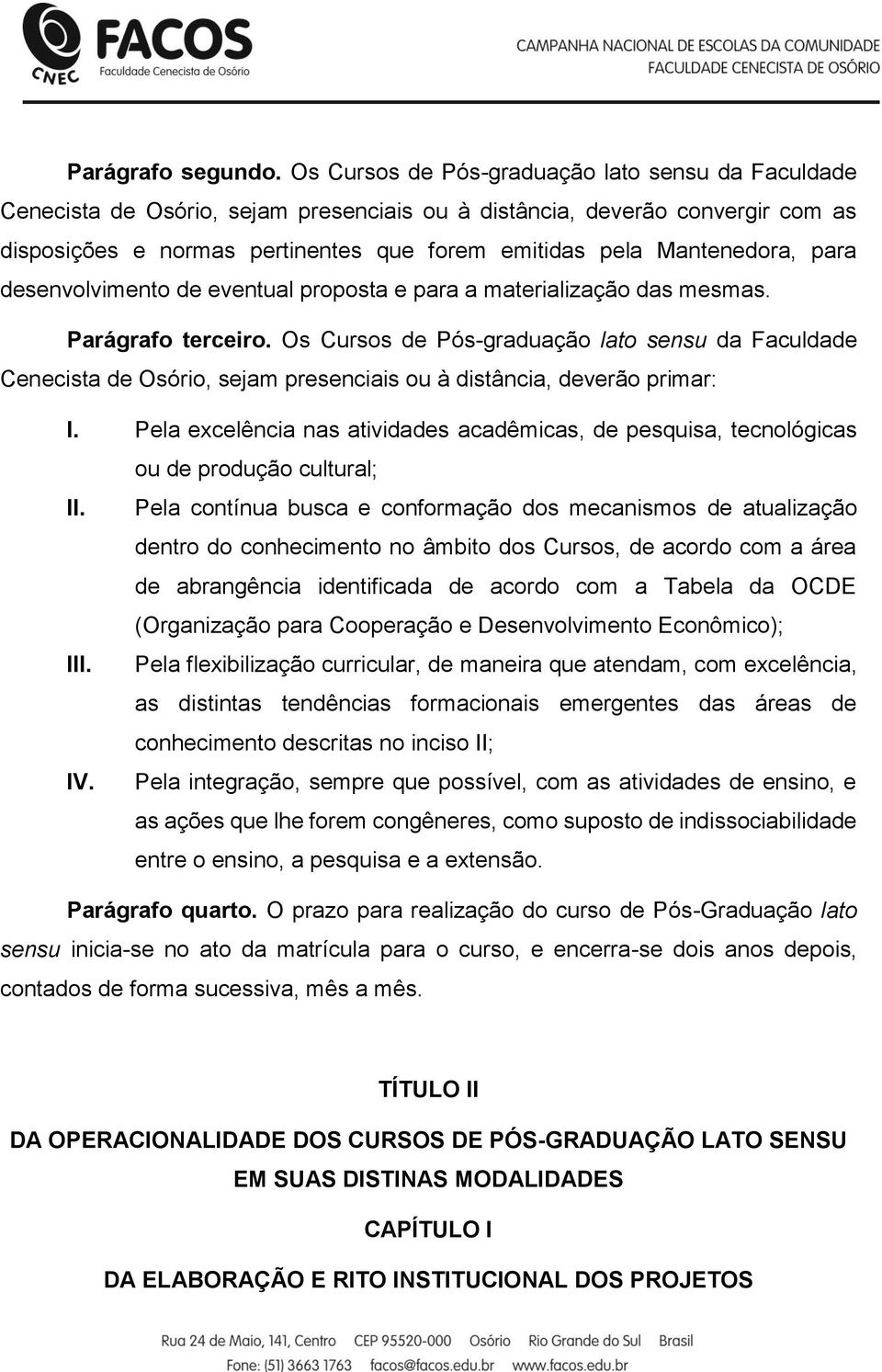 Mantenedora, para desenvolvimento de eventual proposta e para a materialização das mesmas. Parágrafo terceiro.