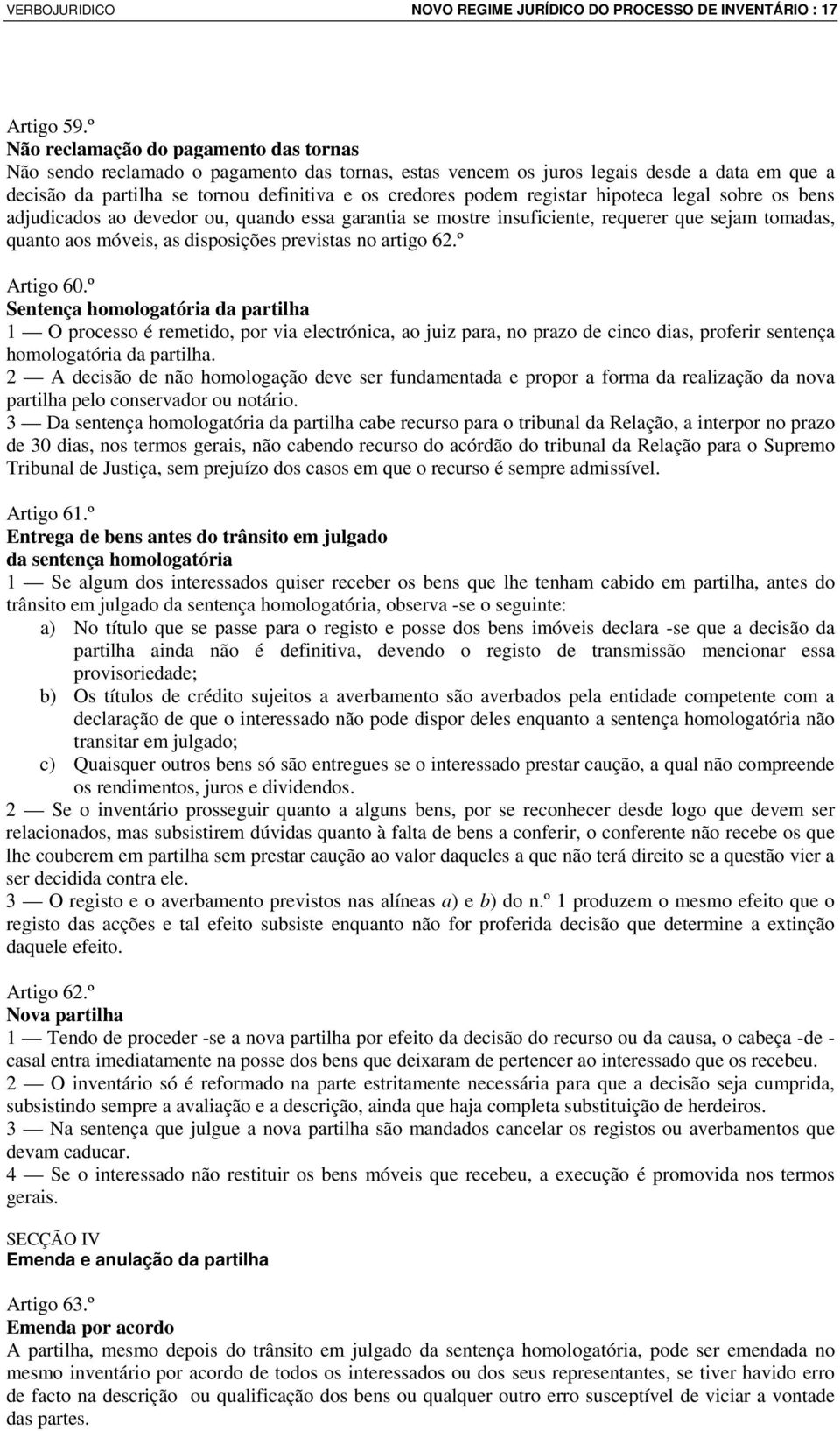 registar hipoteca legal sobre os bens adjudicados ao devedor ou, quando essa garantia se mostre insuficiente, requerer que sejam tomadas, quanto aos móveis, as disposições previstas no artigo 62.