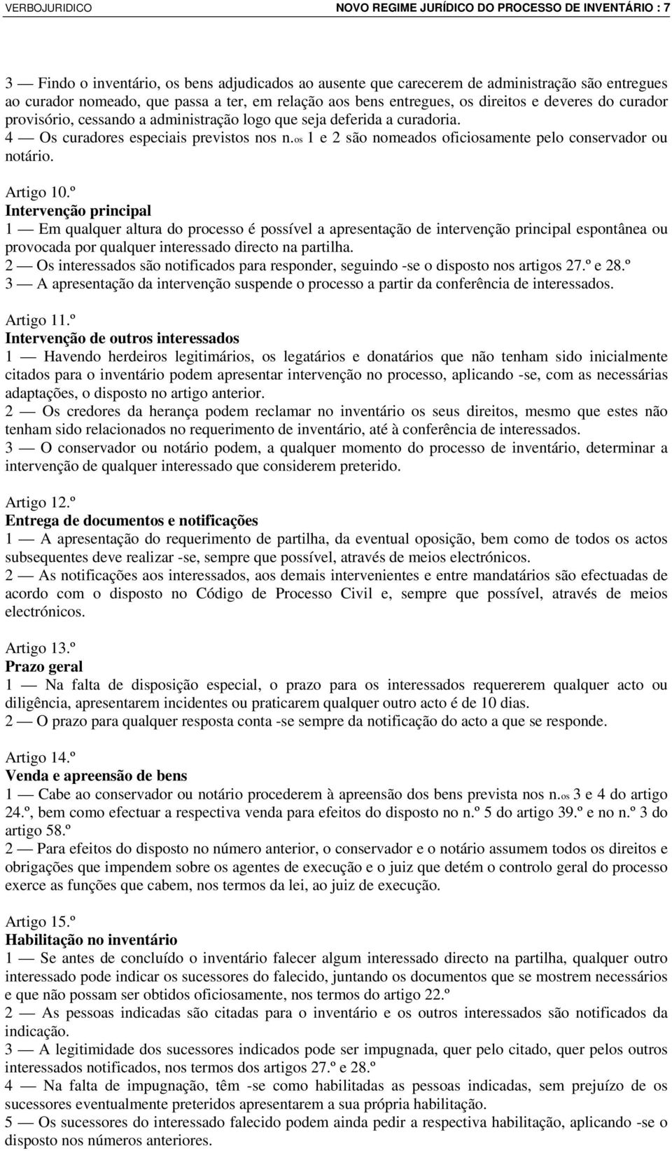 os 1 e 2 são nomeados oficiosamente pelo conservador ou notário. Artigo 10.