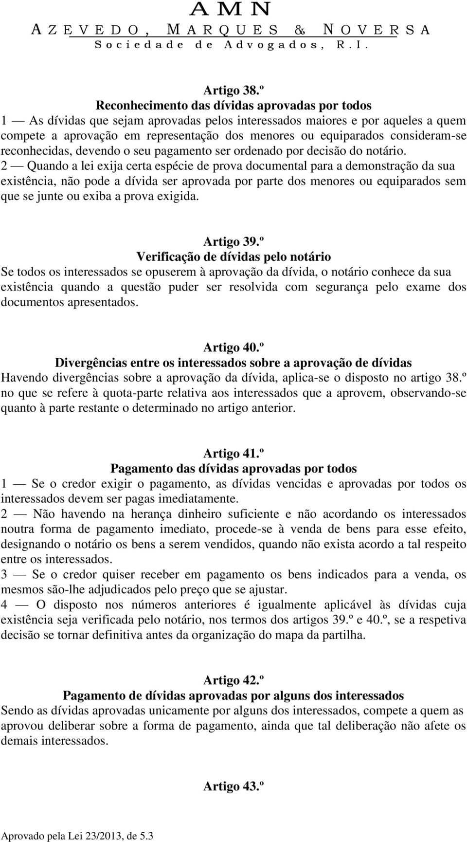 consideram-se reconhecidas, devendo o seu pagamento ser ordenado por decisão do notário.