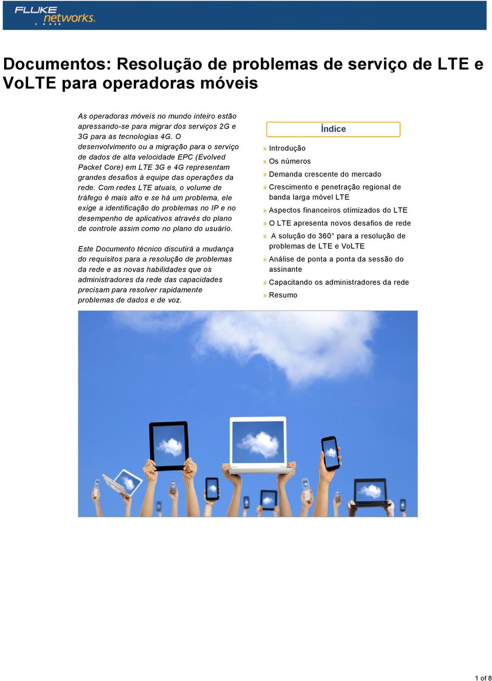 Com redes LTE atuais, o volume de tráfego é mais alto e se há um problema, ele exige a identificação do problemas no IP e no desempenho de aplicativos através do plano de controle assim como no plano