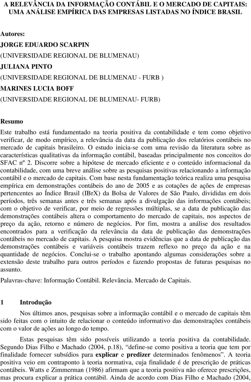 objetivo verificar, de modo empírico, a relevância da data da publicação dos relatórios contábeis no mercado de capitais brasileiro.