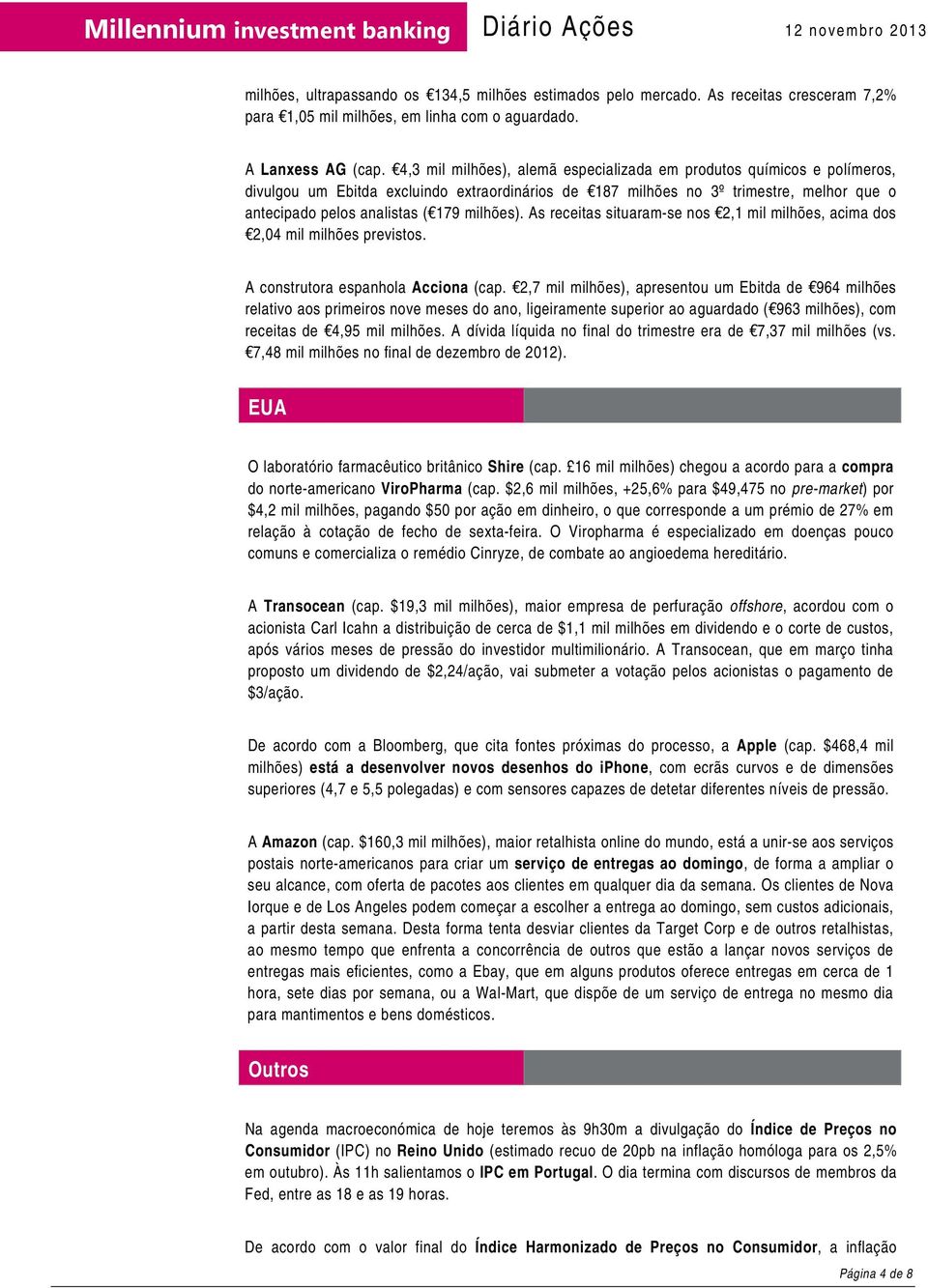 milhões). As receitas situaram-se nos 2,1 mil milhões, acima dos 2,04 mil milhões previstos. A construtora espanhola Acciona (cap.