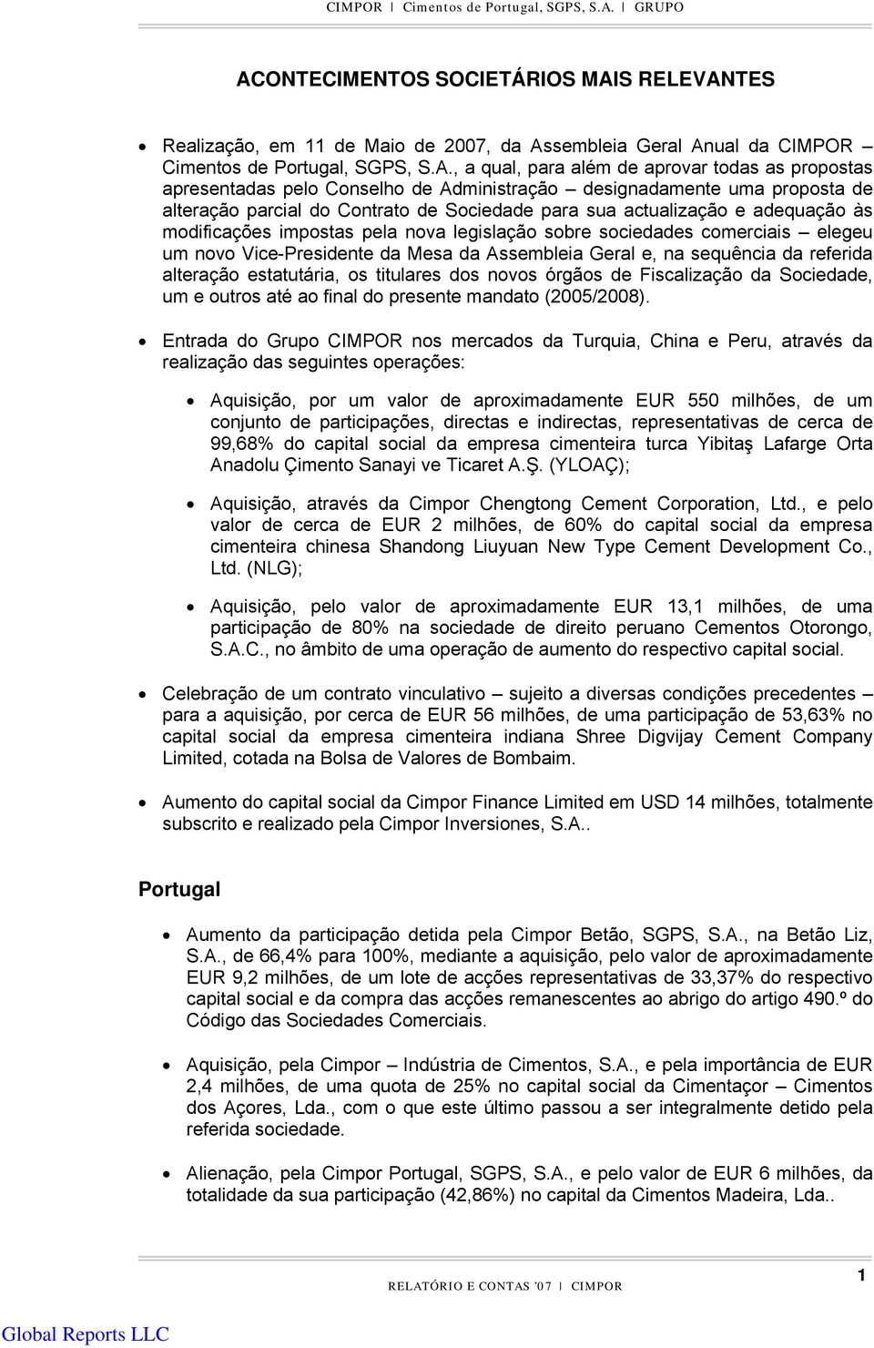 sobre sociedades comerciais elegeu um novo Vice-Presidente da Mesa da Assembleia Geral e, na sequência da referida alteração estatutária, os titulares dos novos órgãos de Fiscalização da Sociedade,