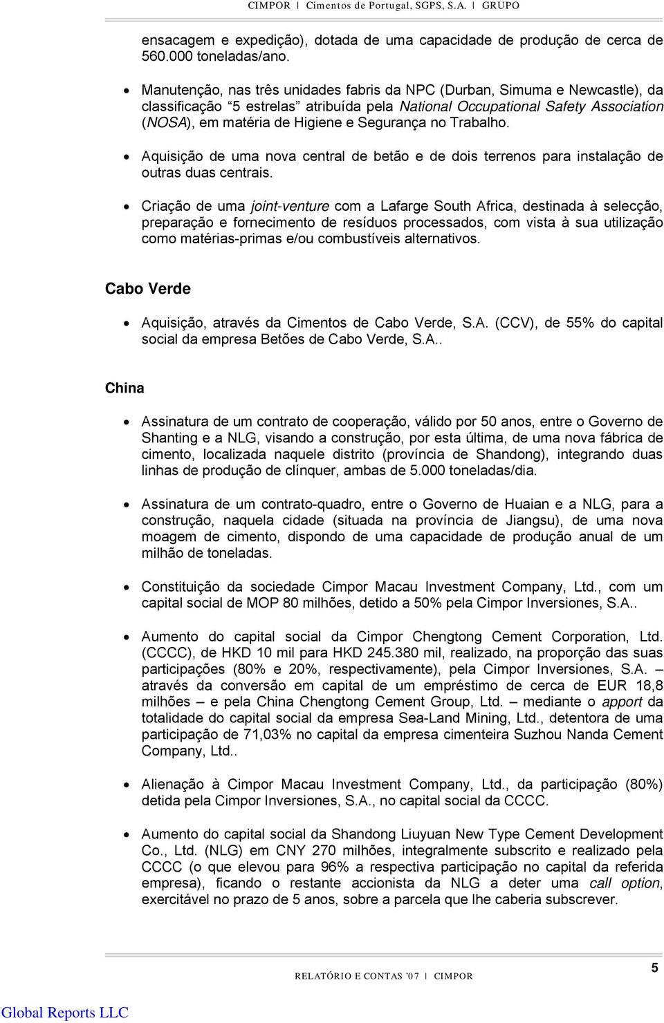 no Trabalho. Aquisição de uma nova central de betão e de dois terrenos para instalação de outras duas centrais.