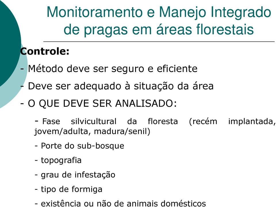 da floresta (recém implantada, jovem/adulta, madura/senil) - Porte do sub-bosque -