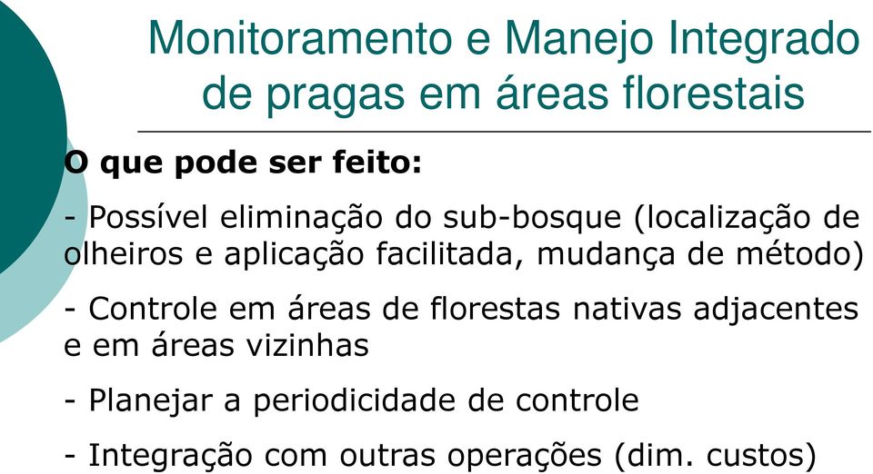 - Controle em áreas de florestas nativas adjacentes e em áreas vizinhas -