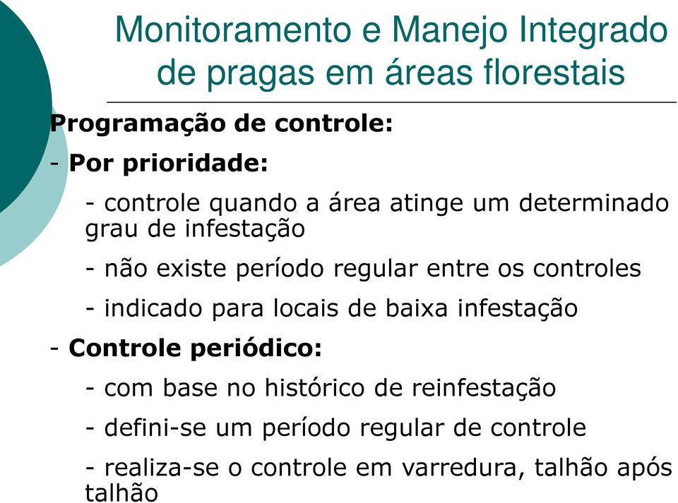 indicado para locais de baixa infestação - Controle periódico: - com base no histórico de