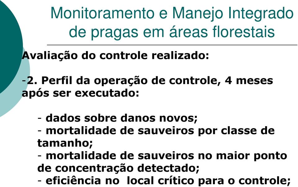 novos; - mortalidade de sauveiros por classe de tamanho; - mortalidade de