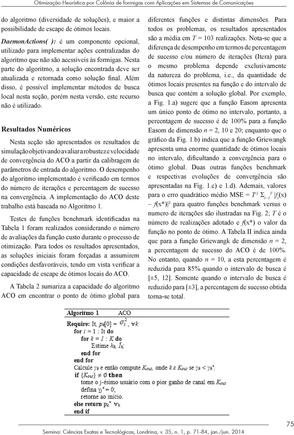 Nesta parte do algoritmo, a solução encontrada deve ser atualizada e retornada como solução final.