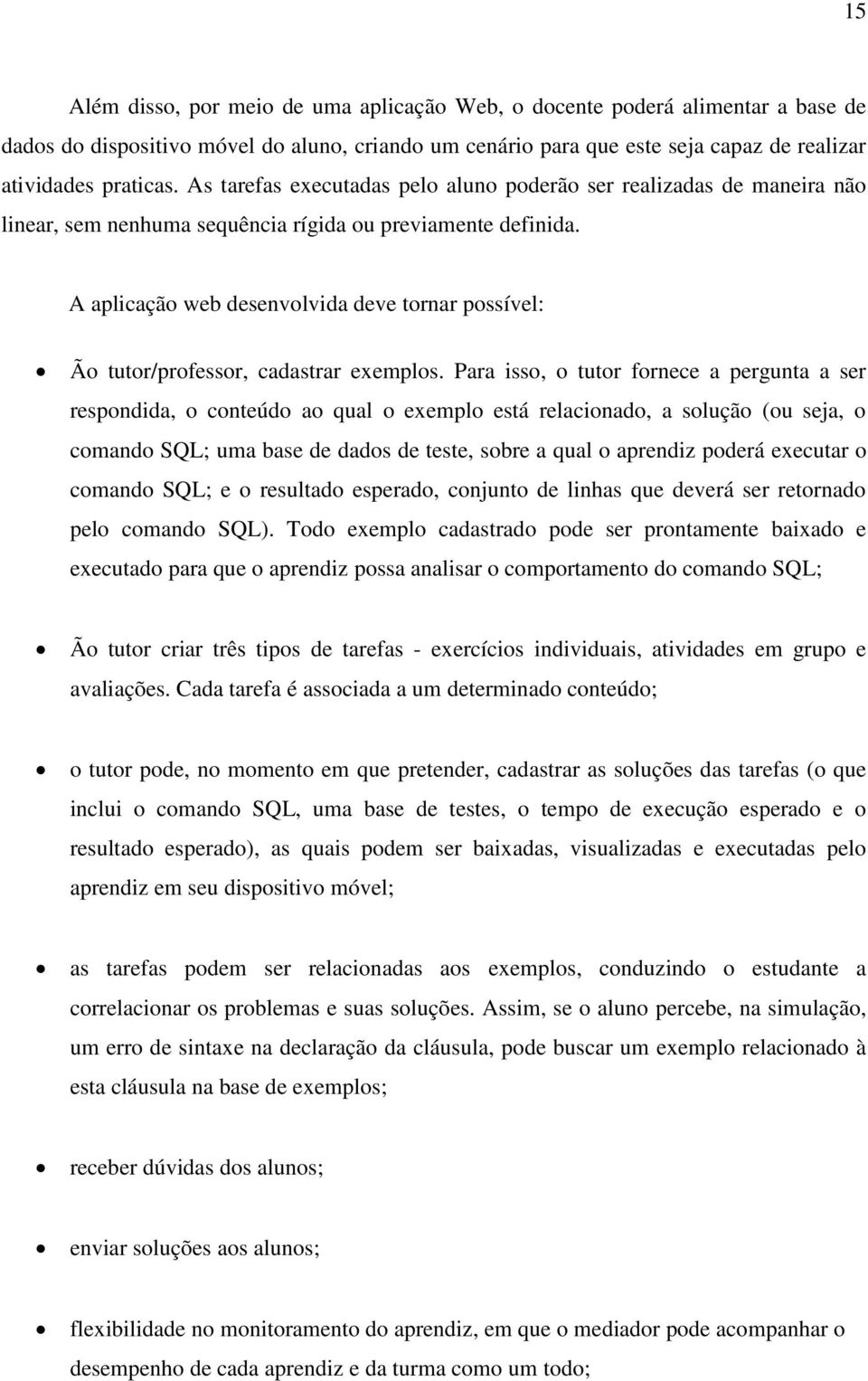 A aplicação web desenvolvida deve tornar possível: Ão tutor/professor, cadastrar exemplos.